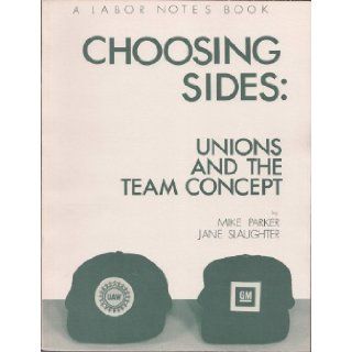 Choosing Sides Unions and the Team Concept Mike Parker, Jane Slaughter, Victor Reuther 9780896083479 Books