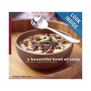 A Beautiful Bowl of Soup The Best Vegetarian Recipes Paulette Mitchell, William Meppem 8601400520925 Books