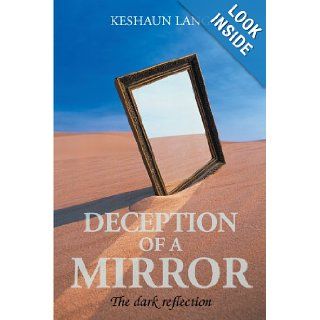 Deception Of A Mirror The dark reflection Keshaun Lang 9781467001380 Books