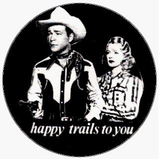 Roy Rogers And Dale Evans   Happy Trails To You (Group Shot)   1 1/2" Button / Pin Clothing