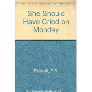 She Should Have Cried on Monday E.S. Russell 9780709108641 Books