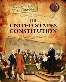 The United States Constitution (Documenting U.S. History) Liz Sonneborn 9781432967611 Books