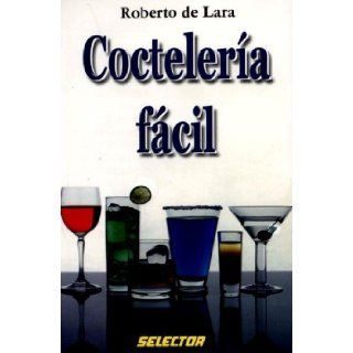 Cocteleria fcil (COCINA) (Spanish Edition) Roberto De Lara 9789706432421 Books