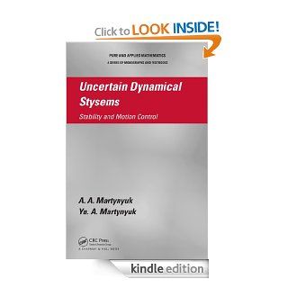 Uncertain Dynamical Systems Stability and Motion Control (Chapman & Hall/CRC Pure and Applied Mathematics) eBook Martynyuk, A.A. Kindle Store
