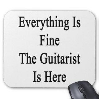 Everything Is Fine The Guitarist Is Here Mousepad
