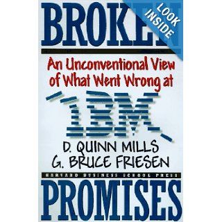 Broken Promises An Unconventional View of What Went Wrong at IBM Daniel Quinn Mills, G. Bruce Friesen 9780875846545 Books