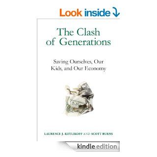 The Clash of Generations Saving Ourselves, Our Kids, and Our Economy eBook Laurence J. Kotlikoff, Scott Burns Kindle Store