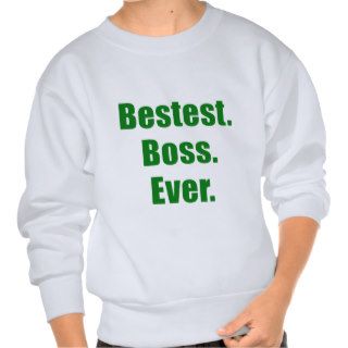 Bestest Boss Ever Pull Over Sweatshirts