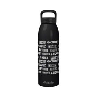 Amazing Awesome Excellent FabulousBoyfriend Reusable Water Bottles