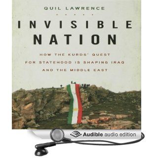 Invisible Nation How the Kurds' Quest for Statehood Is Shaping Iraq and the Middle East (Audible Audio Edition) Quil Lawrence, Mark Moseley Books
