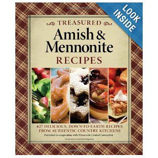 Treasured Amish & Mennonite Recipes 627 Delicious, Down to Earth Recipes from Authentic Country Kitchens Published In Cooperation With Mennonite Central Committee 9781565235991 Books