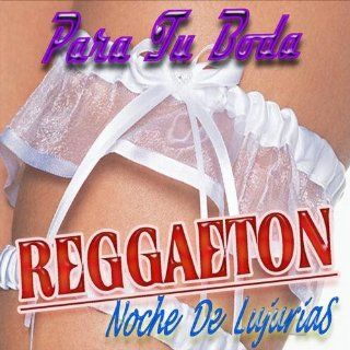Reggaeton Noche de Lujurias  (2011  2012  CD Edition) Music