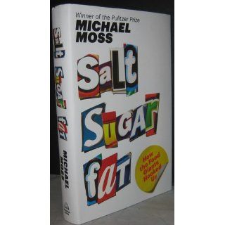 Salt Sugar Fat How the Food Giants Hooked Us Michael Moss 9781400069804 Books