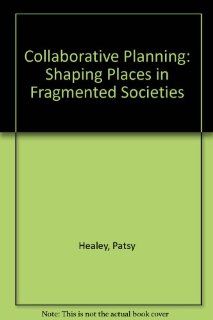 Collaborative Planning Shaping Places in Fragmented Societies Patsy Healey 9780774805971 Books