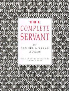 The Complete Servant (Southover Historic Cookery and Housekeeping) J Adams, John W Adams, Cornelia B. Horn 9781870962094 Books