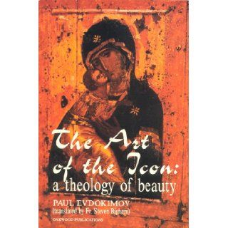 The Art of the Icon A Theology of Beauty Paul Evdokimov, Steven Bigham 9780961854546 Books