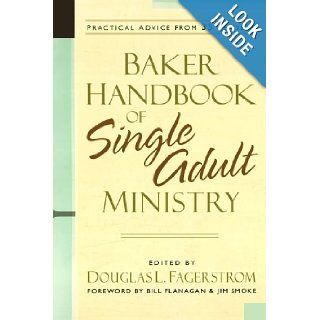 Baker Handbook of Single Adult Ministry Douglas L. Fagerstrom, Bill Flanagan, Jim Smoke 9780801065354 Books