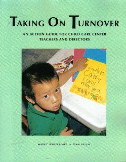 Taking on Turnover An Action Guide for Child Care Center Teachers and Directors Marcy Whitebook, Dan Bellm 9781889956145 Books