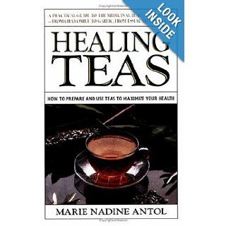 Healing Teas Marie Nadine Antol 9780895297075 Books