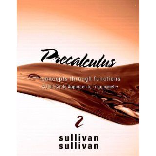 Precalculus Concepts Through Functions, A Unit Circle Approach to Trigonometry (2nd Edition) (Sullivan Concepts Through Functions Series) 2nd (second) Edition by Sullivan, Michael, Sullivan III, Michael [2010] Books