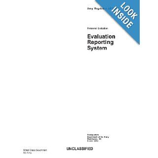 Army Regulation AR 623 3 Personnel Evaluation   Evaluation Reporting System 5 June 2012 United States Government US Army 9781481956253 Books