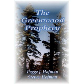 The Greenwood Prophecy Pegge J. Hofman, Steven Hofman 9781589395244 Books
