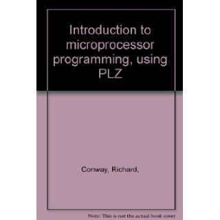 Introduction to microprocessor programming, using PLZ Richard, Conway 9780876264034 Books