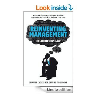 Reinventing Management Smarter Choices for Getting Work Done eBook Julian Birkinshaw Kindle Store