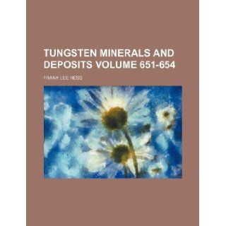 Tungsten minerals and deposits Volume 651 654 Frank Lee Hess 9781130548808 Books