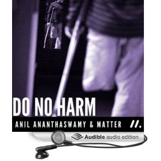 Do No Harm The People Who Amputate Their Perfectly Healthy Limbs, and the Doctors Who Help Them (Audible Audio Edition) Anil Ananthaswamy, Anna Pickard Books