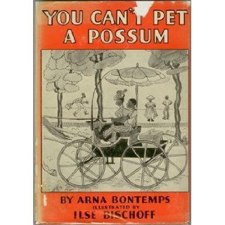 You Can't Pet a Possum Arna. Illustrated By Ilse Bischoff Bontemps Books