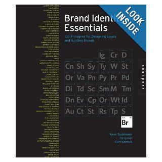 Brand Identity Essentials 100 Principles for Designing Logos and Building Brands Kevin Budelmann, Yang Kim, Curt Wozniak 9781592535781 Books