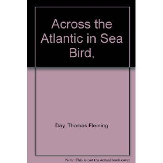 Across the Atlantic in Sea Bird,  Thomas Fleming Day Books
