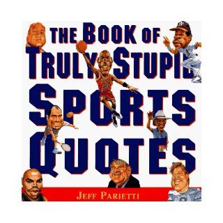 Book of Truly Stupid Sports Quotes Jeff Parietti 9780062734082 Books