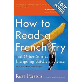 How to Read a French Fry and Other Stories of Intriguing Kitchen Science Russ Parsons Books