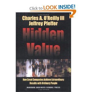 Hidden Value How Great Companies Achieve Extraordinary Results With Ordinary People (Harvard Business School Press) Charles A. O'Reilly, Jeffrey Pfeffer Books