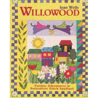 Willowood Further Adventures in Buttonhole Stitch Applique Jean Wells, Elizabeth Aneloski, Micaela Carr 9781571200266 Books