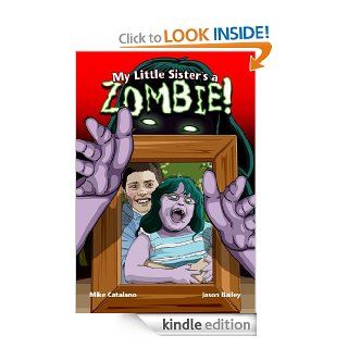 My Little Sister's A Zombie eBook Mike Catalano, Jason Bailey Kindle Store