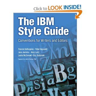 The IBM Style Guide Conventions for Writers and Editors (IBM Press) Francis DeRespinis, Peter Hayward, Jana Jenkins, Amy Laird, Leslie McDonald, Eric Radzinski 9780132101301 Books