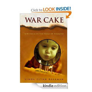 War Cake, A Witness in the Siege of Sarajevo eBook Linda Flynn  Beekman Kindle Store