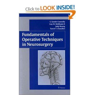 Fundamentals of Operative Techniques in Neurosurgery (9780865778368) E. Connolly, Guy McKhann II, Tanvir Choudhri, Judy Huang Books
