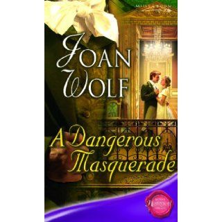 A Dangerous Masquerade (Silhouette Shipping Cycle) Joan Wolf 9780263850338 Books