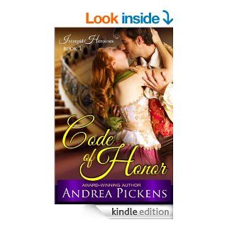 Code of Honor (Intrepid Heroines Series, Book 1)   Kindle edition by Andrea Pickens. Romance Kindle eBooks @ .