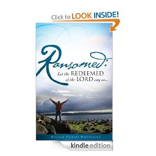 Ransomed Let the redeemed of the LORD say soeBook William Stewart Whittemore Kindle Store