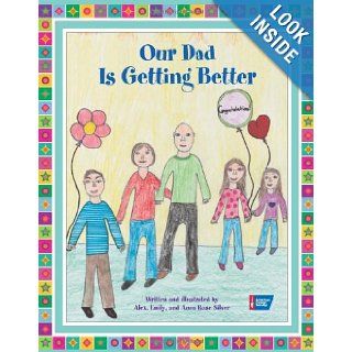 Our Dad Is Getting Better Alex Silver, Emily Silver, Anna Rose Silver 9780944235867 Books