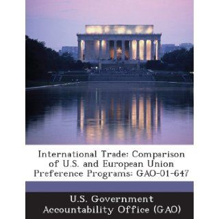 International Trade Comparison of U.S. and European Union Preference Programs Gao 01 647 U. S. Government Accountability Office ( 9781289228644 Books