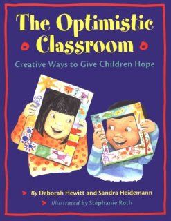 The Optimistic Classroom Creative Ways to Give Children Hope Deborah Hewitt, Sandra Heidemann 9781884834608 Books