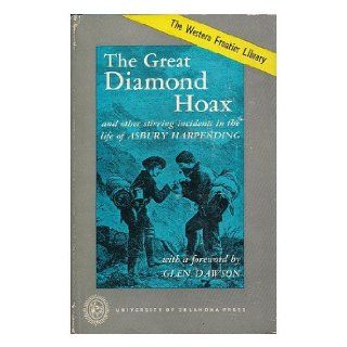 Great Diamond Hoax  and Other Stirring Incidents in the Life of Asbury Harpending / Edited by James H. Wilkins ; with a Foreword by Glen Dawson Asbury Harpending 9781111080532 Books