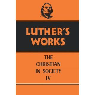 Luther's Works, Volume 47 Christian in Society IV Martin Luther, Franklin Sherman, Helmut T. Lehmann 9780800603472 Books