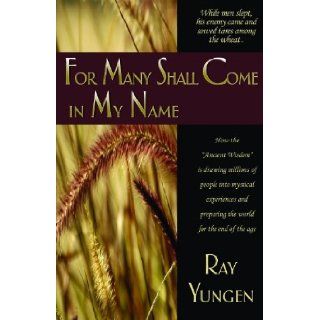 For Many Shall Come in My Name by Yungen, Ray [Lighthouse Trails Publishing, 2007] (Paperback) 2nd Edition Books